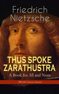 THUS SPOKE ZARATHUSTRA - A Book for All and None (World Classics Series) - Philosophical Novel