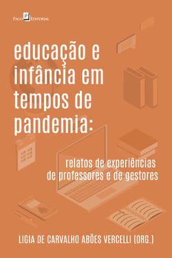 Educação e infância em tempos de pandemia - Relatos de experiências de professores e de gestores