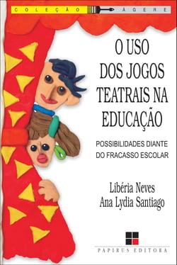 O Uso dos jogos teatrais na educação - Possibilidades diante do fracasso escolar