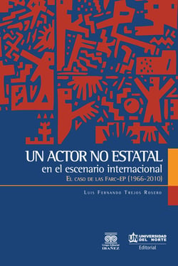 Un actor no estatal en el escenario internacional - El caso de las Fuerzas Armadas Revolucionarias de Colombia - Farc-EP 1966-2010
