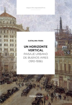 Un horizonte vertical - Paisaje urbano de Buenos Aires (1910-1936)