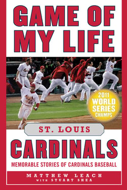 Game of My Life St. Louis Cardinals - Memorable Stories of Cardinals Baseball