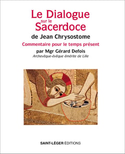 Le Dialogue sur le Sacerdoce de Jean Chrysostome - Commentaire pour le temps présent