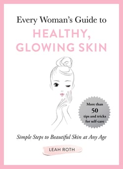 Every Woman's Guide to Healthy, Glowing Skin - Simple Steps to Beautiful Skin at Any Age