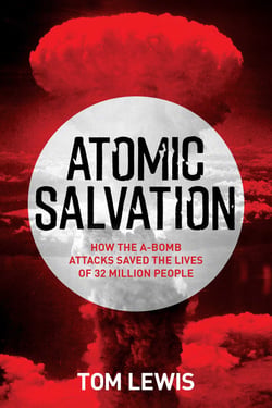 Atomic Salvation - How the A-Bomb attacks saved the lives of 32 million people