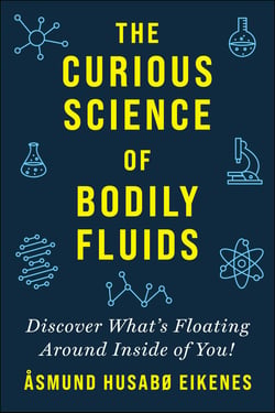 Curious Science of Bodily Fluids - Discover What's Floating Around Inside of You!