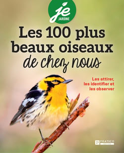 Les 100 plus beaux oiseaux de chez nous - Les attirer, les identifier et les observer