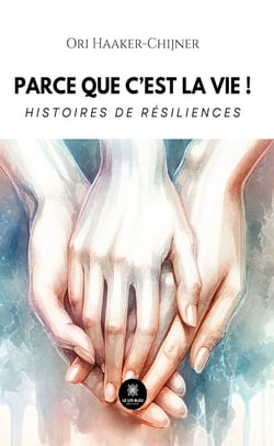 Parce que c’est la vie ! - Histoires de résiliences