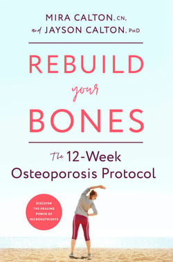 Rebuild Your Bones - The 12-Week Osteoporosis Protocol