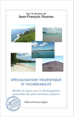 Spécialisation touristique et vulnérabilité - Réalités et enjeux pour le développement soutenable des petits territoires insulaires - Préface de François Taglioni