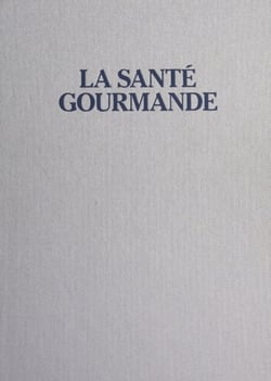 La santé gourmande - La cuisine du bien-être, secrets et recettes