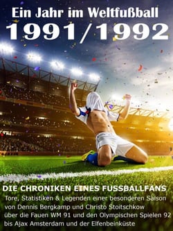 Ein Jahr im Weltfußball 1991 / 1992 - Tore, Statistiken &amp; Legenden einer Fußball-Saison im Weltfußball