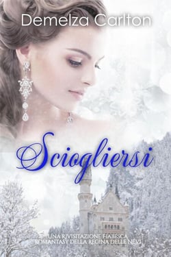 Sciogliersi: Una Rivisitazione Fiabesca Romantasy della Regina delle Nevi - Serie di storie d'amore fiabesche medievali, #12