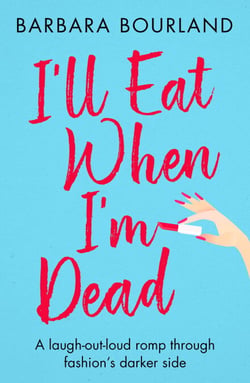 I'll Eat When I'm Dead - A sizzling romp through fashion's darker side