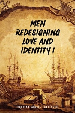 Men Redesigning Love and Identity I
