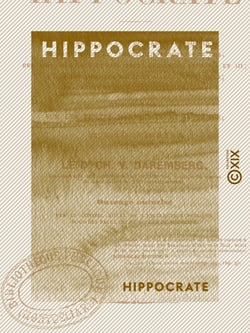 Hippocrate - Le serment - La loi - De l'art - Du médecin - Prorrhétique - Le pronostic…