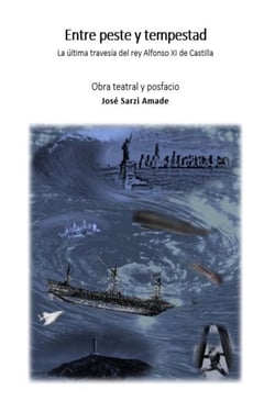 Entre peste y tempestad La última travesía del rey Alfonso XI de Castilla Obra teatral y posfacio - DYSTOPIAN THEATER