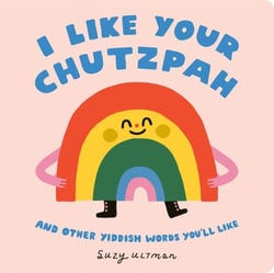 I Like Your Chutzpah - And Other Yiddish Words You'll Like