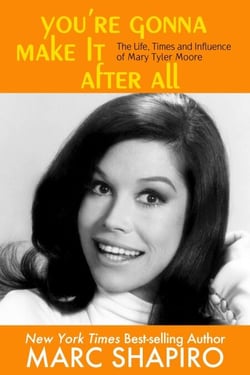 You’re Gonna Make It After All - The Life, Times and Influence of Mary Tyler Moore