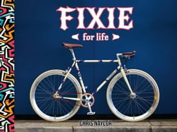 Fixie For Life - Urban Fixed-Gear Style and Culture