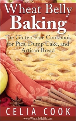 Wheat Belly Baking: The Gluten Free Cookbook for Pies, Dump Cake, and Artisan Bread - Wheat Belly Diet Series