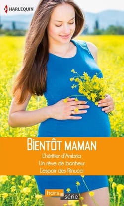 Bientôt maman - L'héritier d'Ambria - Un rêve de bonheur - L'espoir des Rinucci