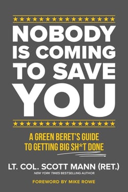 Nobody Is Coming to Save You - A Green Beret's Guide to Getting Big Sh*t Done