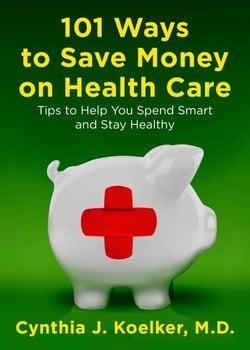101 Ways to Save Money on Health Care - Tips to Help You Spend Smart and Stay Healthy
