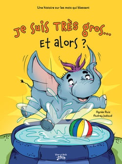 Je suis très gros... Et alors ? - Une histoire sur les mots qui blessent !