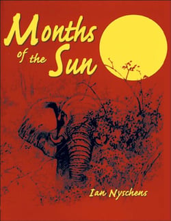 Months of the Sun - Forty Years of Elephant Hunting in the Zambezi Valley