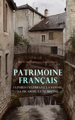 Patrimoine Français : 3 Livres Célébrant la Savoie, la Picardie et le Rhône - Histoire de Savoie des origines à l'annexion, Un coin de la vieille Picardie, Le Poème du Rhône