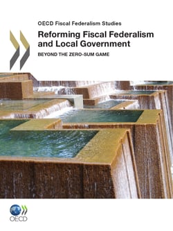 Reforming Fiscal Federalism and Local Government - Beyond the Zero-Sum Game