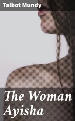 The Woman Ayisha - A Captivating Tale of Mystery and Intrigue in Colonial India