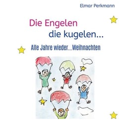 Die Engelen die kugelen - Alle Jahre wieder... Weihnachten!