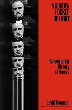 A Sudden Flicker of Light - A Revisionist History of Movies