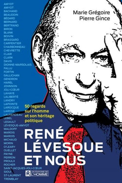 René Lévesque et nous - 50 regards sur l'homme et son héritage politique