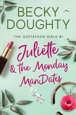 Juliette &amp; the Monday ManDates - The Gustafson Girls, #1