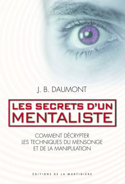 Les secrets d'un mentaliste. Comment décrypter les techniques du mensonge et de la manipulation
