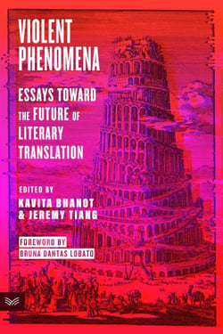Violent Phenomena - Essays Toward the Future of Literary Translation