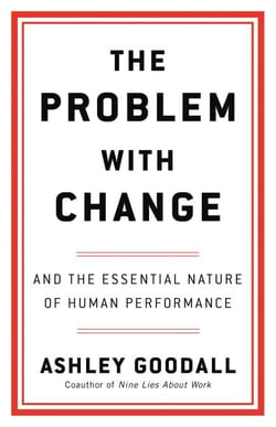 The Problem with Change - And the Essential Nature of Human Performance