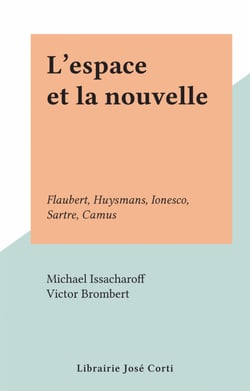 L'espace et la nouvelle - Flaubert, Huysmans, Ionesco, Sartre, Camus