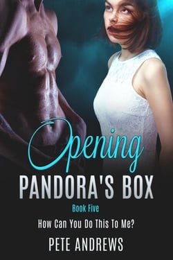 Opening Pandora's Box 5 - How Can You Do This To Me? - Opening Pandora's Box, #5