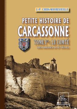 Petite Histoire de Carcassonne (Tome 1 : le Comté) - des origines au XIe siècle