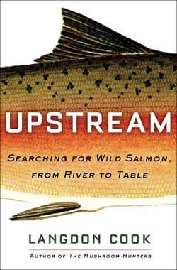 Upstream - Searching for Wild Salmon, from River to Table