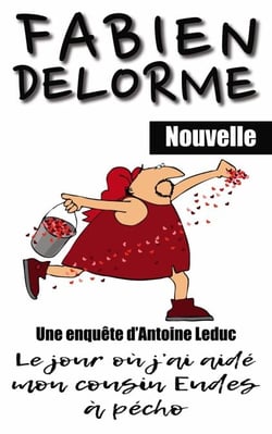 Le Jour où j'ai aidé mon cousin Eudes à pécho - Les enquêtes d'Antoine Leduc
