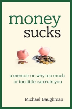 Money Sucks - A Memoir on Why Too Much or Too Little Can Ruin You