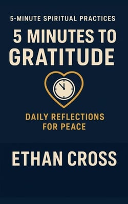 5 Minutes to Gratitude: Daily Reflections for Peace - 5-Minute Spiritual Practices Series, #2