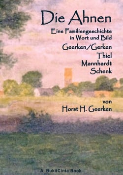Die Ahnen - Eine Familiengeschichte in Wort und Bild. Geerken/Gerken - Thiel - Mannhardt - Schenk