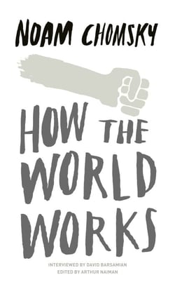 How the World Works - A collection of speeches and interviews from one of the greatest public intellectuals of our time