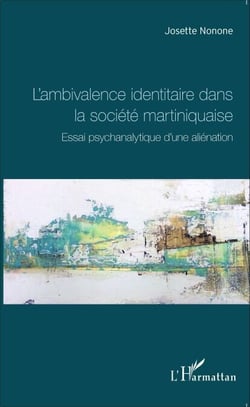 L'ambivalence identitaire dans la société martiniquaise - Essai psychanalytique d'une aliénation